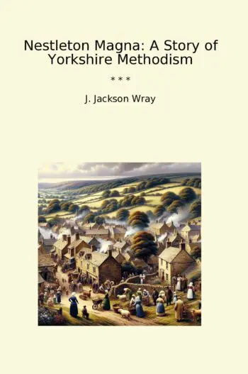 Nestleton Magna: A Story of Yorkshire Methodism