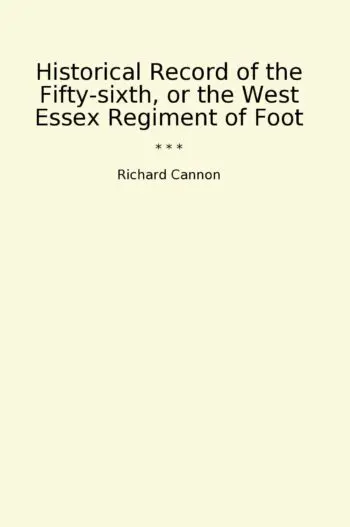 Historical Record of the Fifty-sixth, or the West Essex Regiment of Foot