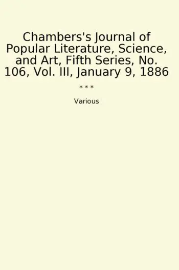 Chambers's Journal of Popular Literature, Science, and Art, Fifth Series, No. 106, Vol. III, January 9, 1886