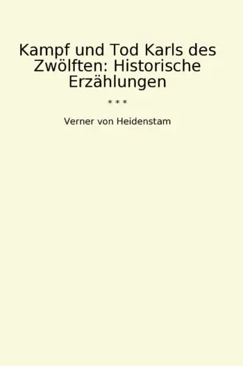 Kampf und Tod Karls des Zwölften: Historische Erzählungen