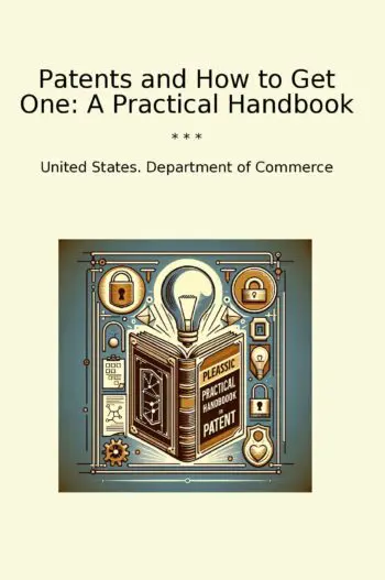 Patents and How to Get One: A Practical Handbook