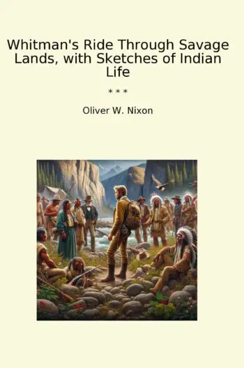 Whitman's Ride Through Savage Lands, with Sketches of Indian Life