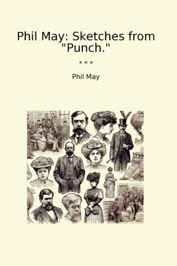 Phil May: Sketches from "Punch."