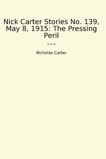 Nick Carter Stories No. 139, May 8, 1915: The Pressing Peril