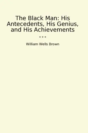 The Black Man: His Antecedents, His Genius, and His Achievements
