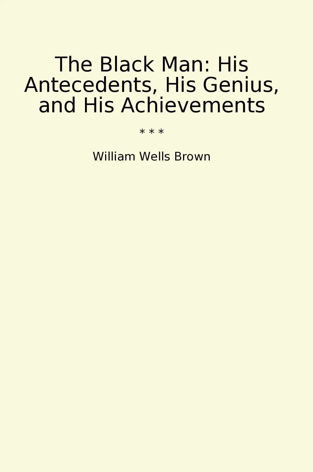 The Black Man: His Antecedents, His Genius, and His Achievements