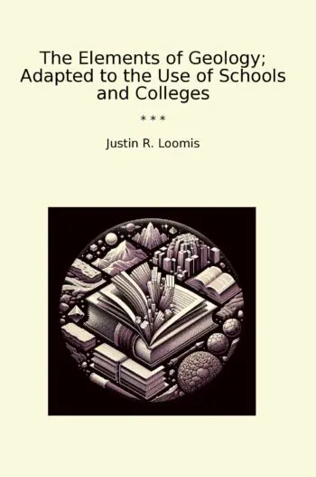The Elements of Geology; Adapted to the Use of Schools and Colleges
