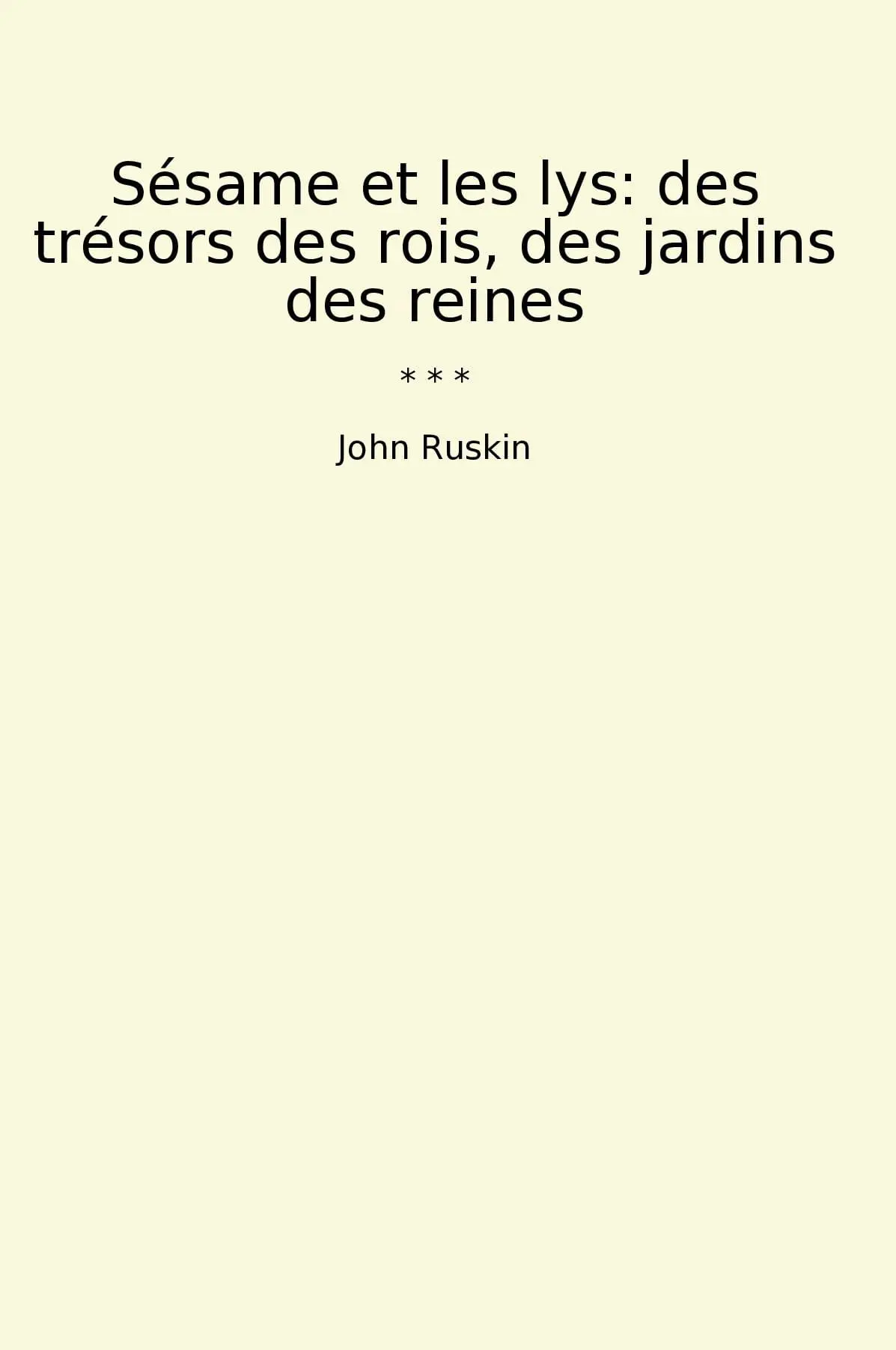 Sésame et les lys: des trésors des rois, des jardins des reines