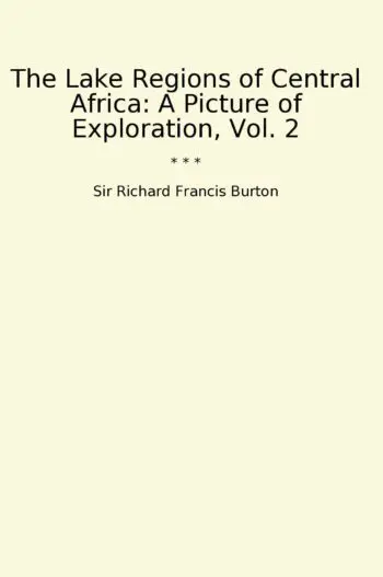 The Lake Regions of Central Africa: A Picture of Exploration, Vol. 2