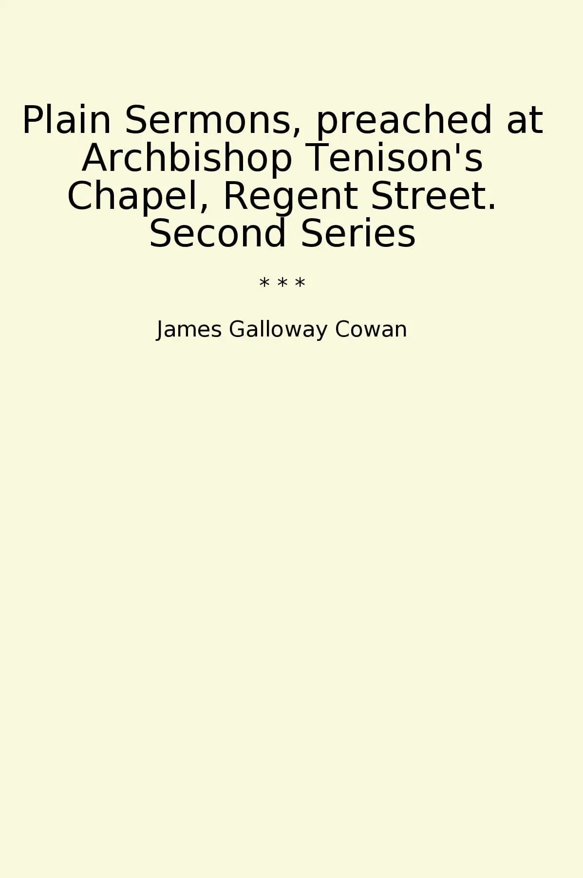 Plain Sermons, preached at Archbishop Tenison's Chapel, Regent Street. Second Series