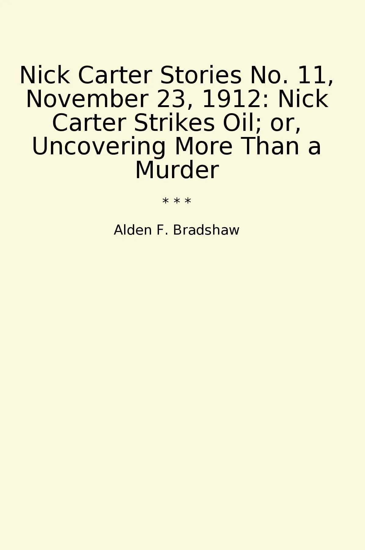 Nick Carter Stories No. 11, November 23, 1912: Nick Carter Strikes Oil; or, Uncovering More Than a Murder