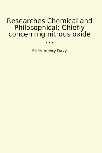 Researches Chemical and Philosophical; Chiefly concerning nitrous oxide