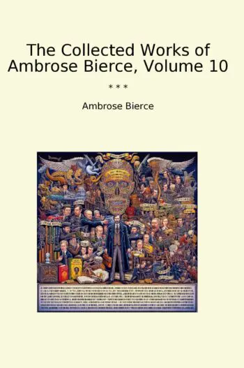 The Collected Works of Ambrose Bierce, Volume 10