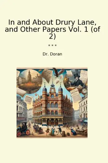 In and About Drury Lane, and Other Papers Vol. 1 (of 2)