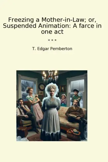 Freezing a Mother-in-Law; or, Suspended Animation: A farce in one act