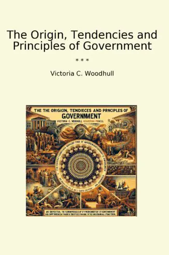 The Origin, Tendencies and Principles of Government