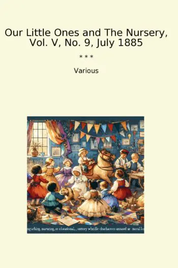 Our Little Ones and The Nursery, Vol. V, No. 9, July 1885