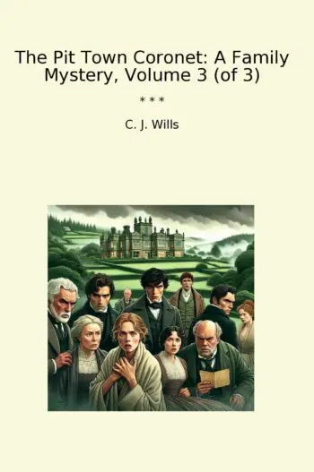 The Pit Town Coronet: A Family Mystery, Volume 3 (of 3)