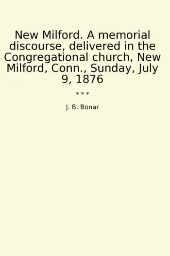 New Milford. A memorial discourse, delivered in the Congregational church, New Milford, Conn., Sunday, July 9, 1876
