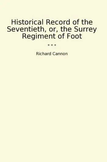 Historical Record of the Seventieth, or, the Surrey Regiment of Foot