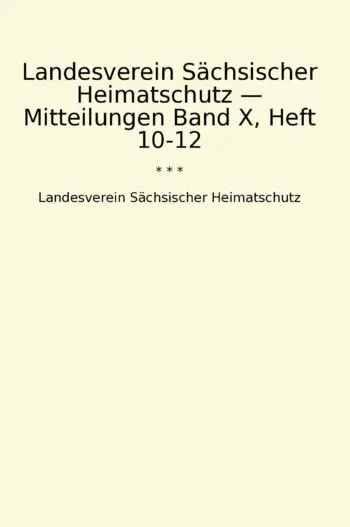 Landesverein Sächsischer Heimatschutz — Mitteilungen Band X, Heft 10-12