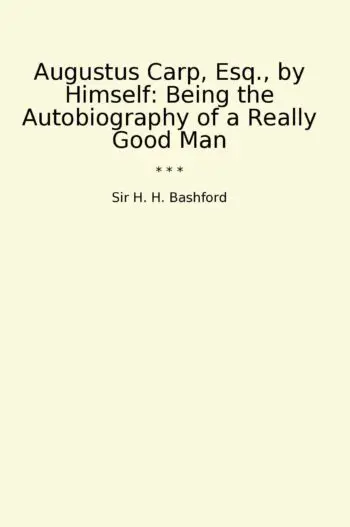 Augustus Carp, Esq., by Himself: Being the Autobiography of a Really Good Man