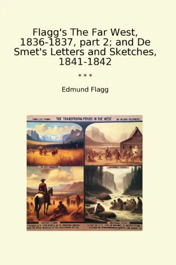 Flagg's The Far West, 1836-1837, part 2; and De Smet's Letters and Sketches, 1841-1842