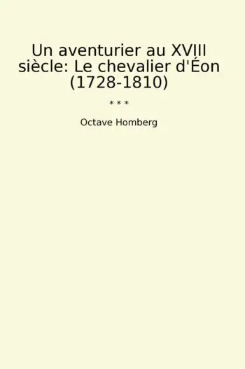Un aventurier au XVIII siècle: Le chevalier d'Éon (1728-1810)