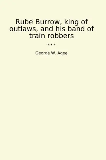 Rube Burrow, king of outlaws, and his band of train robbers