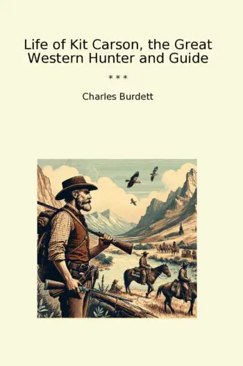 Life of Kit Carson, the Great Western Hunter and Guide