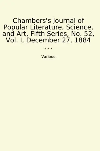 Chambers's Journal of Popular Literature, Science, and Art, Fifth Series, No. 52, Vol. I, December 27, 1884