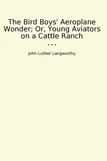 The Bird Boys' Aeroplane Wonder; Or, Young Aviators on a Cattle Ranch
