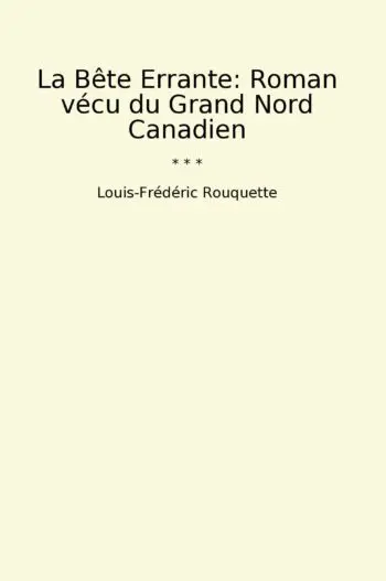 La Bête Errante: Roman vécu du Grand Nord Canadien