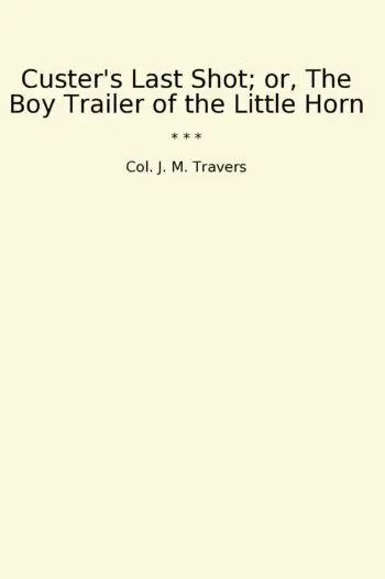 Custer's Last Shot; or, The Boy Trailer of the Little Horn