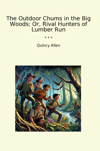 The Outdoor Chums in the Big Woods; Or, Rival Hunters of Lumber Run