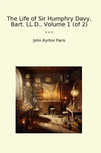The Life of Sir Humphry Davy, Bart. LL.D., Volume 1 (of 2)