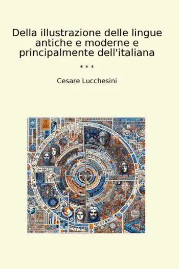 Della illustrazione delle lingue antiche e moderne e principalmente dell'italiana