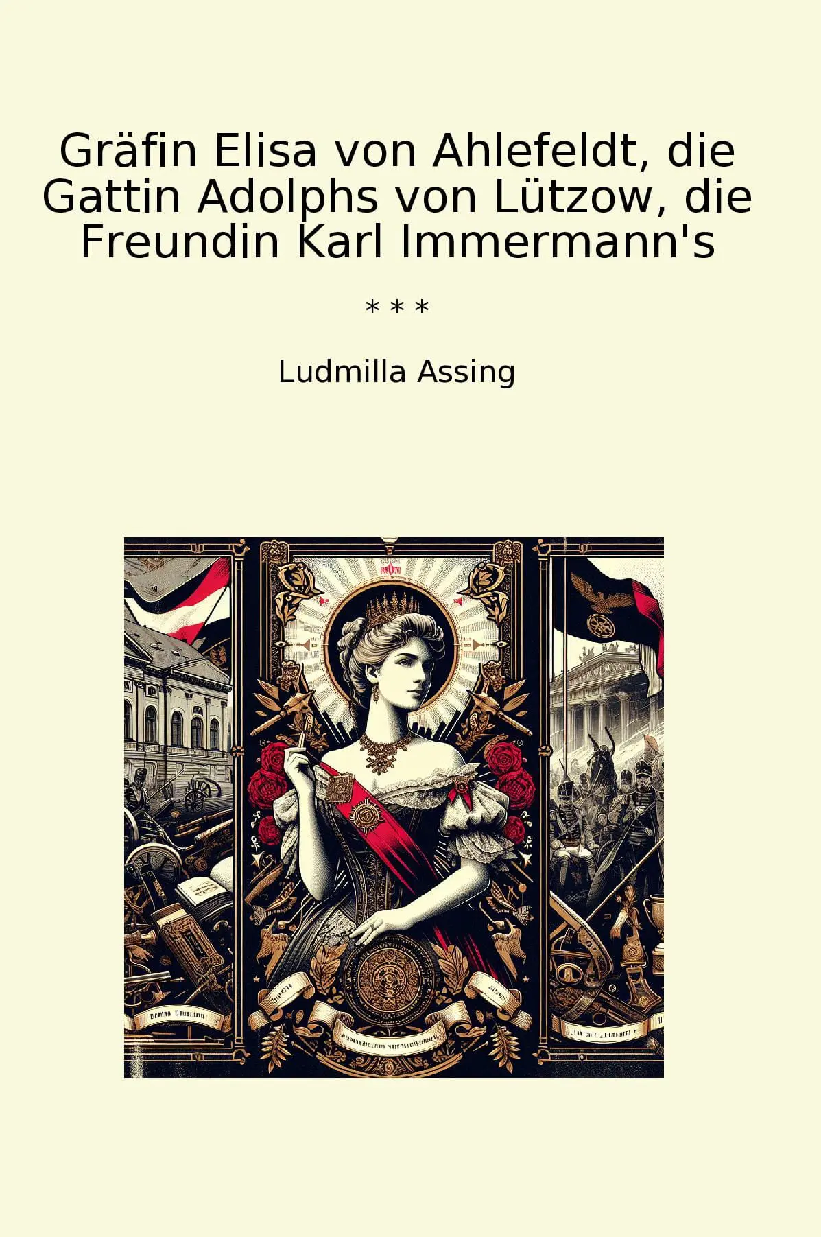 Gräfin Elisa von Ahlefeldt, die Gattin Adolphs von Lützow, die Freundin Karl Immermann's