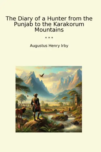 The Diary of a Hunter from the Punjab to the Karakorum Mountains