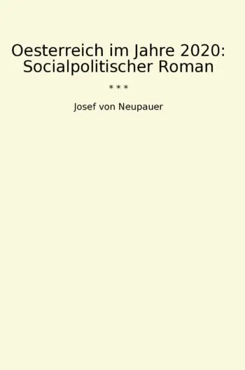 Oesterreich im Jahre 2020: Socialpolitischer Roman