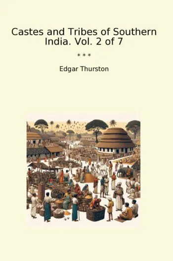 Castes and Tribes of Southern India. Vol. 2 of 7