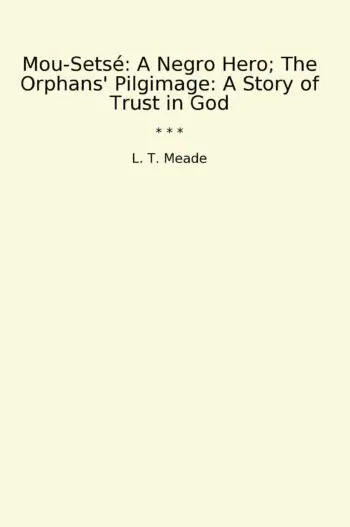 Mou-Setsé: A Negro Hero; The Orphans' Pilgimage: A Story of Trust in God