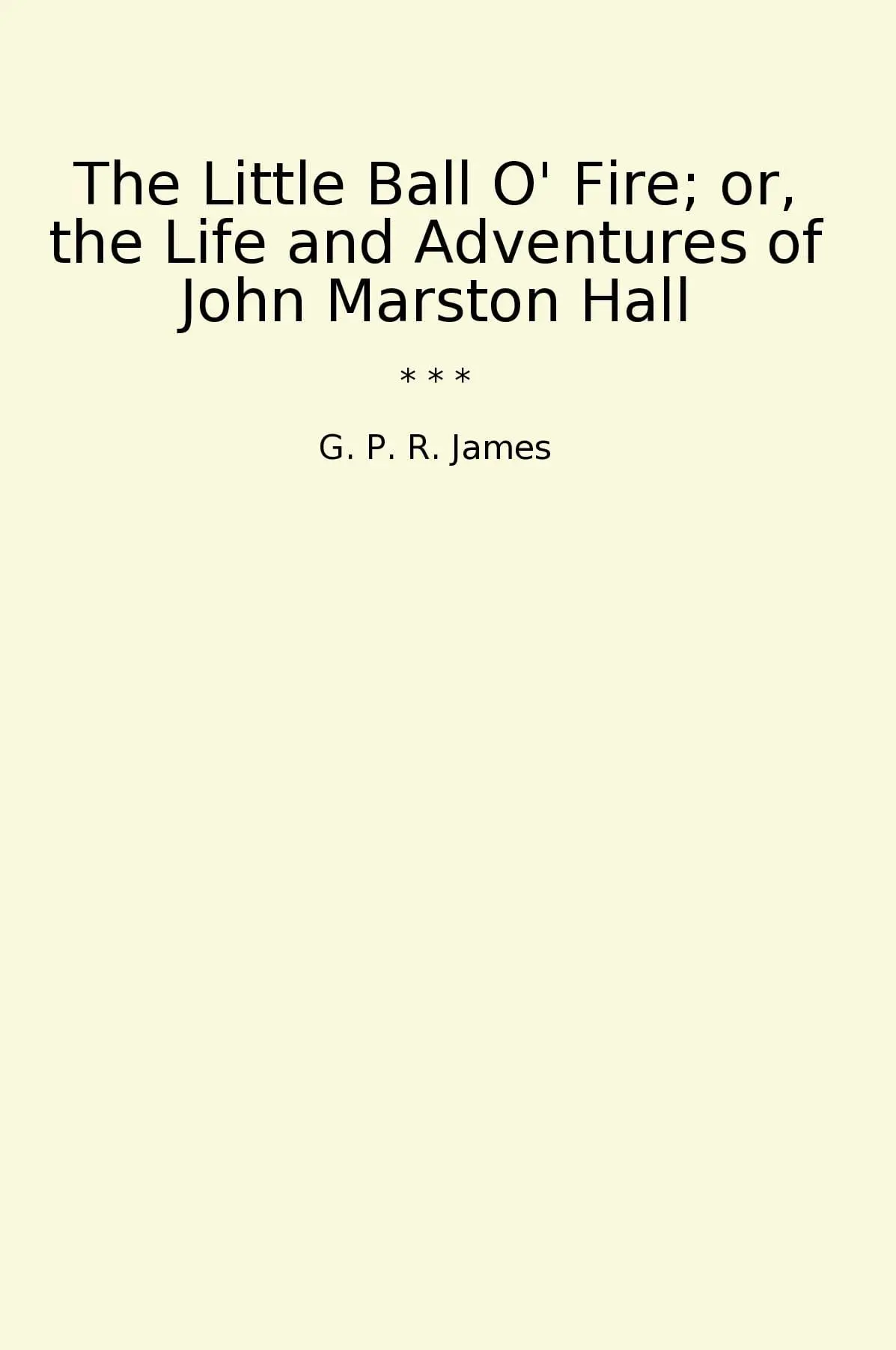 The Little Ball O' Fire; or, the Life and Adventures of John Marston Hall