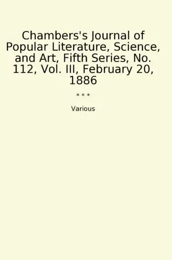 Chambers's Journal of Popular Literature, Science, and Art, Fifth Series, No. 112, Vol. III, February 20, 1886