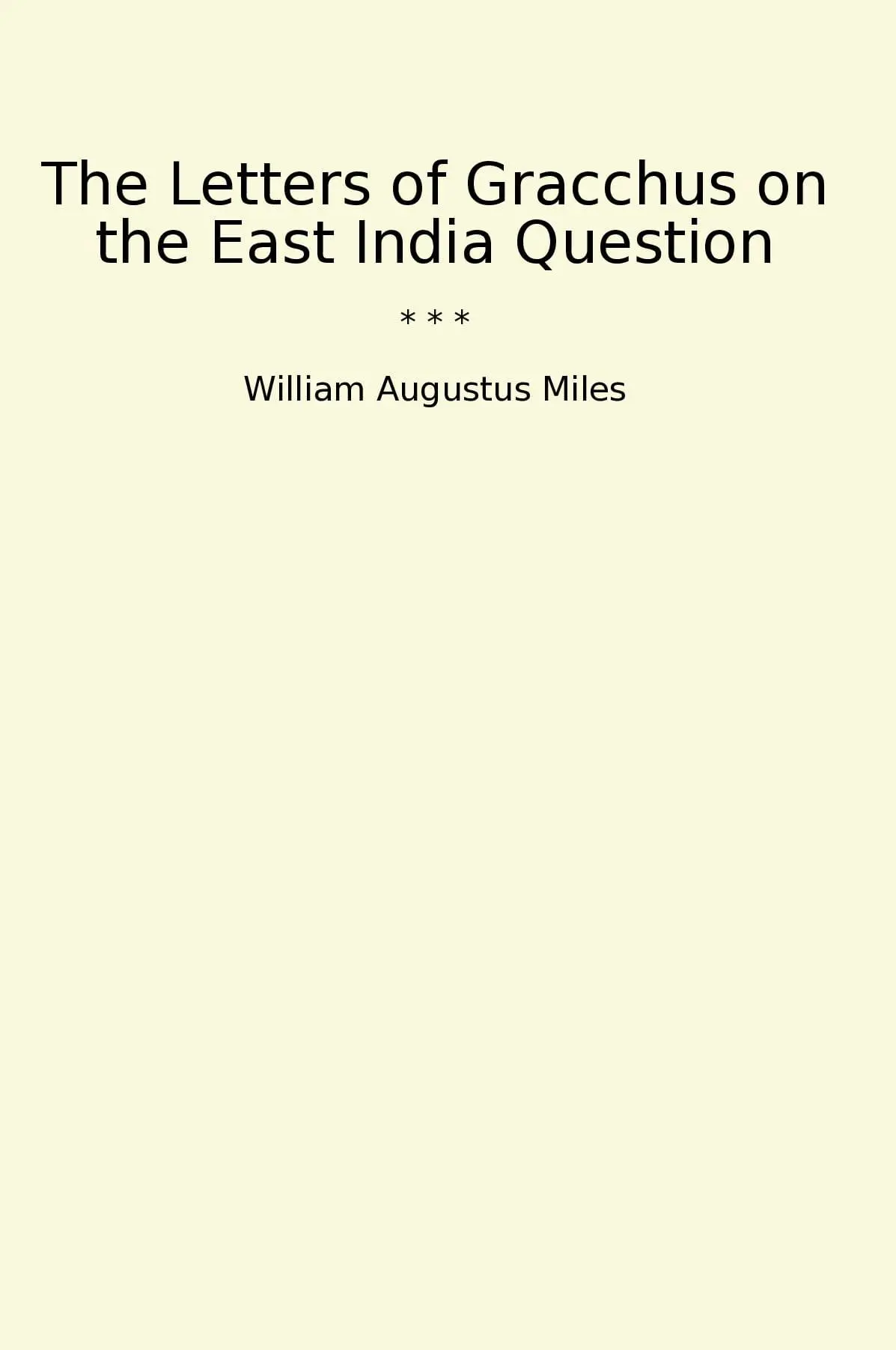 The Letters of Gracchus on the East India Question
