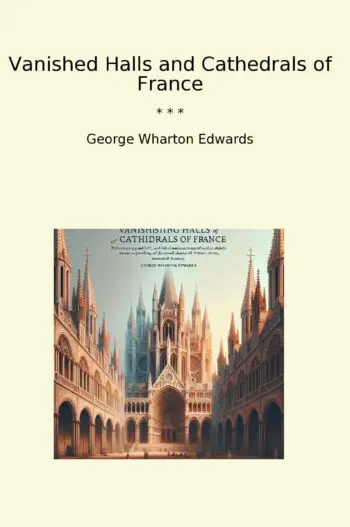Vanished Halls and Cathedrals of France