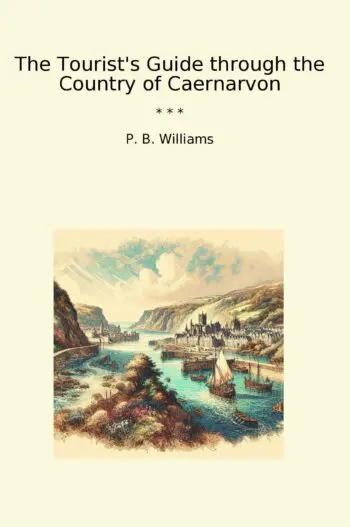 The Tourist's Guide through the Country of Caernarvon