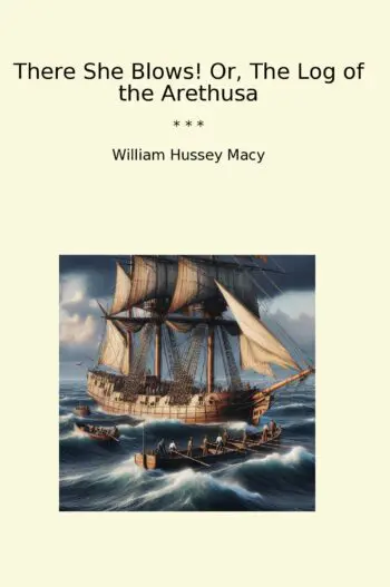 There She Blows! Or, The Log of the Arethusa