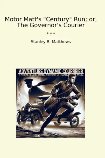 Motor Matt's "Century" Run; or, The Governor's Courier