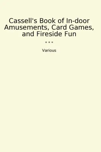 Cassell's Book of In-door Amusements, Card Games, and Fireside Fun